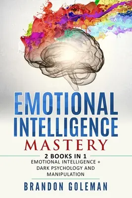 Dominio de la Inteligencia Emocional: -2 LIBROS en 1- Inteligencia Emocional + Psicología Oscura y Manipulación - Emotional Intelligence Mastery: -2 BOOKS in 1- Emotional Intelligence + Dark Psychology and Manipulation