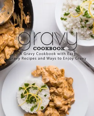 Gravy Cookbook: Un Libro de Cocina de Gravy con Recetas Fáciles de Gravy (2ª Edición) - Gravy Cookbook: A Gravy Cookbook with Easy Gravy Recipes (2nd Edition)