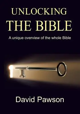 Descifrando la Biblia: Una visión única de toda la Biblia - Unlocking The Bible: A Unique Overview of the Whole Bible