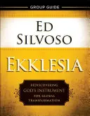 Guía de grupo Ekklesia: Redescubrir el instrumento de Dios para la transformación global - Ekklesia Group Guide: Rediscovering God's Instrument for Global Transformation