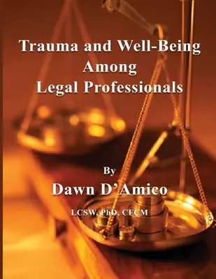 Trauma y bienestar entre los profesionales del Derecho - Trauma and Well-Being Among Legal Professionals