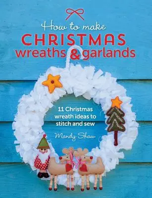 Cómo hacer coronas y guirnaldas de Navidad: 11 ideas de coronas navideñas para coser y bordar - How to Make Christmas Wreaths and Garlands: 11 Christmas Wreath Ideas to Stitch and Sew