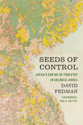 Semillas de control: El imperio forestal japonés en la Corea colonial - Seeds of Control: Japan's Empire of Forestry in Colonial Korea