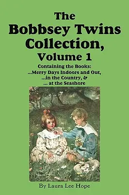 Colección Los Gemelos Bobbsey, Volumen 1: Días alegres dentro y fuera de casa; En el campo; A la orilla del mar - The Bobbsey Twins Collection, Volume 1: Merry Days Indoors and Out; In the Country; At the Seashore