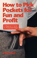 Cómo robar carteras por diversión y beneficio: Guía de magia para carteristas - How to Pick Pockets for Fun and Profit: A Magician's Guide to Pickpocket Magic