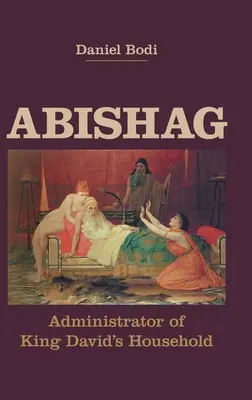 Abishag: Administrador de la casa del rey David - Abishag: Administrator of King David's Household