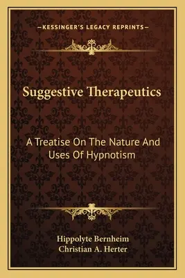 Terapéutica sugestiva: Tratado sobre la naturaleza y los usos del hipnotismo - Suggestive Therapeutics: A Treatise on the Nature and Uses of Hypnotism