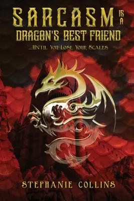 El sarcasmo es el mejor amigo del dragón: . . . Hasta que pierde las escamas - Sarcasm Is a Dragon's Best Friend: . . . . Until You Lose Your Scales