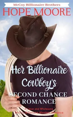 El romance de segunda oportunidad de su vaquero multimillonario - Her Billionaire Cowboy's Second Chance Romance