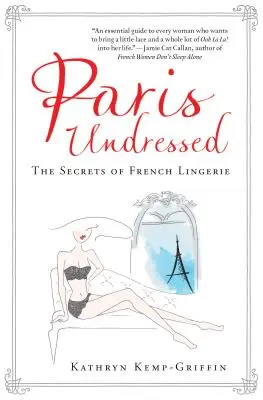 París sin ropa: Los secretos de la lencería francesa - Paris Undressed: The Secrets of French Lingerie