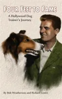 Cuatro pies a la fama (tapa dura): El viaje de un adiestrador de perros de Hollywood - Four Feet to Fame (Hardback): A Hollywood Dog Trainer's Journey