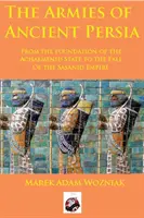 Los ejércitos de la antigua Persia: desde la fundación del Estado aqueménida hasta la caída del Imperio sasánida - Armies of Ancient Persia: From the Founding of the Achaemenid State to the Fall of the Sasanid Empire