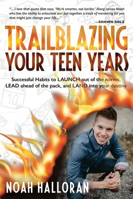 Trailblazing Your Teen Years: Hábitos de éxito para salir de las normas, adelantarte a los demás y aterrizar en tu destino - Trailblazing Your Teen Years: Successful Habits to LAUNCH out of the norms, LEAD ahead of the pack, and LAND into your destiny