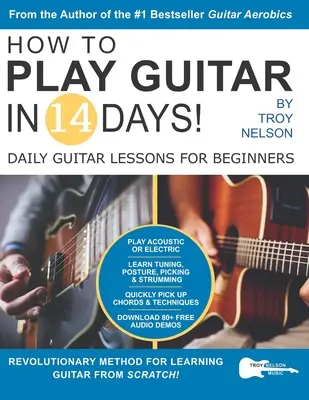 Cómo tocar la guitarra en 14 días: Lecciones diarias de guitarra para principiantes - How to Play Guitar in 14 Days: Daily Guitar Lessons for Beginners