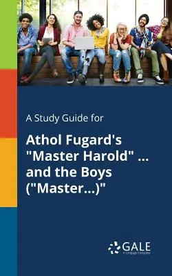 A Study Guide for El maestro Harold ... y los chicos (Master...) de Athol Fugard - A Study Guide for Athol Fugard's Master Harold ... and the Boys (Master...)