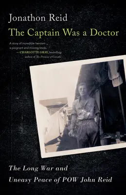 El capitán era médico: La larga guerra y la incómoda paz del prisionero de guerra John Reid - The Captain Was a Doctor: The Long War and Uneasy Peace of POW John Reid