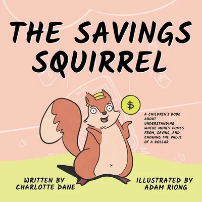 La ardilla ahorradora: Un libro para niños sobre cómo entender de dónde viene el dinero, ahorrar y conocer el valor de un dólar. - The Savings Squirrel: A Children's Book About Understanding Where Money Comes From, Saving, and Knowing the Value of a Dollar