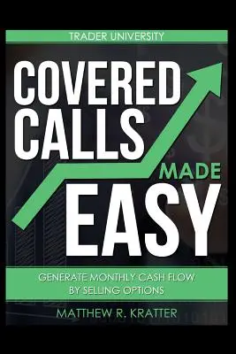 Covered Calls Made Easy: Genere flujo de caja mensual vendiendo opciones - Covered Calls Made Easy: Generate Monthly Cash Flow by Selling Options