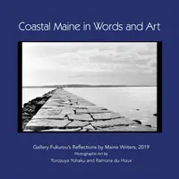 La costa de Maine en palabras y arte: Reflexiones de escritores de Maine en la Galería Fukurou, 2019 - Coastal Maine in Words and Art: Gallery Fukurou's Reflections by Maine Writers, 2019