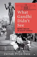 Lo que Gandhi no vio: Ser indio en Sudáfrica - What Gandhi Didn't See: Being Indian in South Africa