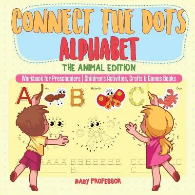 Conecta los puntos del alfabeto - Edición Animales - Libro de ejercicios para preescolares - Actividades Infantiles, Manualidades y Juegos Libros - Connect the Dots Alphabet - The Animal Edition - Workbook for Preschoolers - Children's Activities, Crafts & Games Books