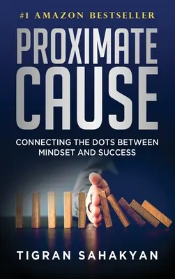 Causa próxima: Conectando los puntos entre la mentalidad y el éxito - Proximate Cause: Connecting the Dots Between Mindset and Success
