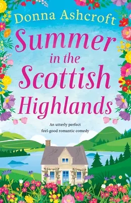 Verano en las Tierras Altas de Escocia: Una comedia romántica perfecta para sentirse bien - Summer in the Scottish Highlands: An utterly perfect feel-good romantic comedy