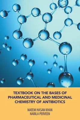 Libro de texto sobre las bases de la química farmacéutica y medicinal de los antibióticos - Textbook on the Bases of Pharmaceutical and Medicinal Chemistry of Antibiotics