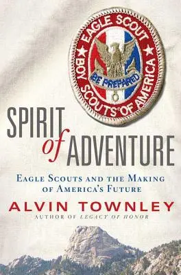 Espíritu de aventura: Eagle Scouts and the Making of America's Future (1913) - Spirit of Adventure: Eagle Scouts and the Making of America's Future