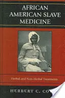 Medicina del esclavo afroamericano: Tratamientos herbales y no herbales - African American Slave Medicine: Herbal and non-Herbal Treatments