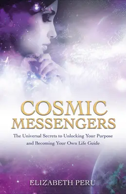 Mensajeros Cósmicos: Los secretos universales para desbloquear tu propósito y convertirte en tu propio guía vital - Cosmic Messengers: The Universal Secrets to Unlocking Your Purpose and Becoming Your Own Life Guide