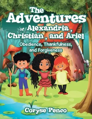 Las aventuras de Alejandría, Christian y Ariel: obediencia, agradecimiento y perdón - The Adventures of Alexandria, Christian, and Ariel: Obedience, Thankfulness, and Forgiveness