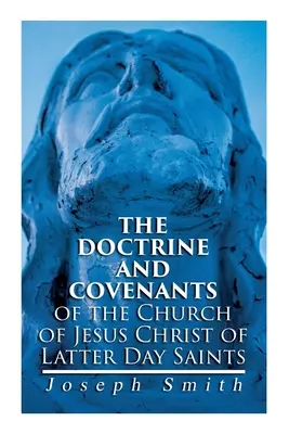 La Doctrina y los Pactos de la Iglesia de Jesucristo de los Santos de los Últimos Días: Cuidadosamente Seleccionados de las Revelaciones de Dios - The Doctrine and Covenants of the Church of Jesus Christ of Latter Day Saints: Carefully Selected from the Revelations of God