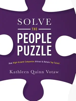 Resolver el rompecabezas de las personas: Cómo las empresas de alto crecimiento atraen y retienen a los mejores talentos - Solve the People Puzzle: How High-Growth Companies Attract & Retain Top Talent