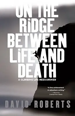 En la cresta entre la vida y la muerte: Una vida de escalada reexaminada - On the Ridge Between Life and Death: A Climbing Life Reexamined