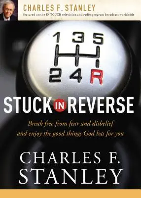 Atascado en la marcha atrás: Cómo dejar que Dios cambie tu rumbo - Stuck in Reverse: How to Let God Change Your Direction