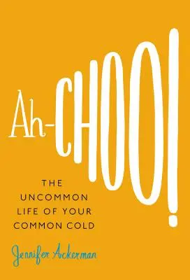 El genio de las aves La vida poco común de tu resfriado común - Ah-Choo!: The Uncommon Life of Your Common Cold