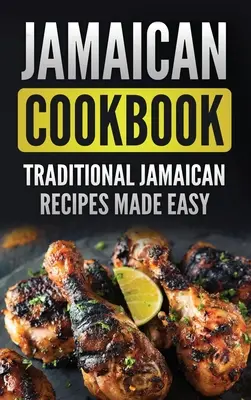 Cocina jamaicana: Recetas tradicionales jamaicanas fáciles de preparar - Jamaican Cookbook: Traditional Jamaican Recipes Made Easy