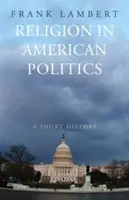 La religión en la política estadounidense: Una breve historia - Religion in American Politics: A Short History