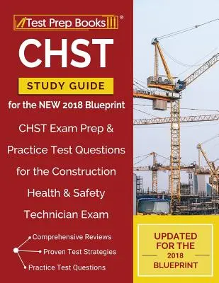 Guía de estudio CHST para el NUEVO Blueprint 2018: CHST Exam Prep & Practice Test Questions for the Construction Health & Safety Technician Exam (en inglés) - CHST Study Guide for the NEW 2018 Blueprint: CHST Exam Prep & Practice Test Questions for the Construction Health & Safety Technician Exam