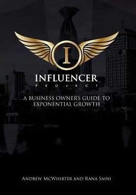 El proyecto Influencer: Guía del empresario para un crecimiento exponencial - The Influencer Project: A Business Owner's Guide To Exponential Growth