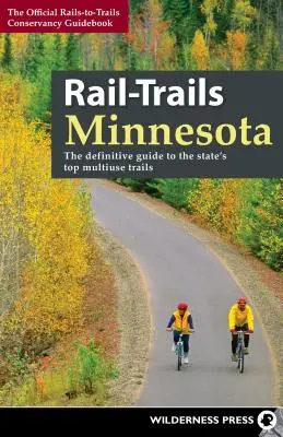 Rail-Trails Minnesota: La guía definitiva de los mejores senderos multiusos del estado - Rail-Trails Minnesota: The Definitive Guide to the State's Best Multiuse Trails