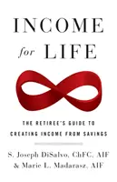 Ingresos para toda la vida: La guía del jubilado para crear ingresos a partir de los ahorros - Income for Life: The Retiree's Guide to Creating Income From Savings