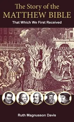 La historia de la Biblia de Mateo: Parte 1, Lo que recibimos por primera vez - The Story of the Matthew Bible: Part 1, That Which We First Received