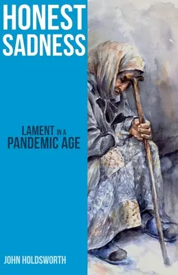 Tristeza sincera: Lamentación en una era pandémica - Honest Sadness: Lament in a Pandemic Age