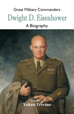 Grandes comandantes militares - Dwight D. Eisenhower: A Biography - Great Military Commanders - Dwight D. Eisenhower: A Biography