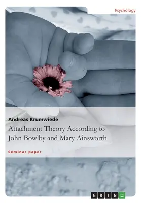 La teoría del apego según John Bowlby y Mary Ainsworth - Attachment Theory According to John Bowlby and Mary Ainsworth