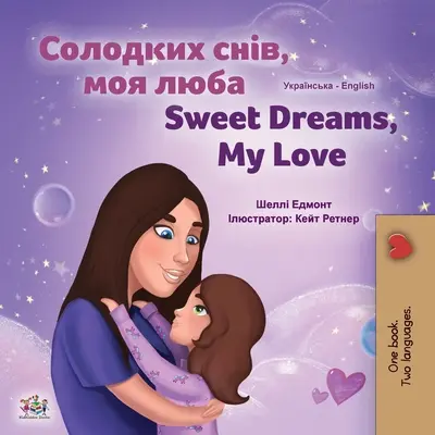 Dulces sueños, amor mío (Libro bilingüe ucraniano-inglés para niños) - Sweet Dreams, My Love (Ukrainian English Bilingual Children's Book)