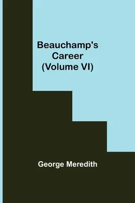 La carrera de Beauchamp (Tomo VI) - Beauchamp's Career (Volume VI)