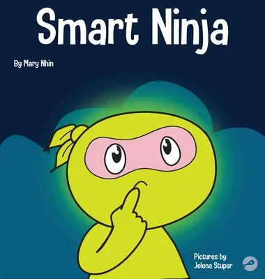 Ninja inteligente: Un libro para niños sobre cómo cambiar una mentalidad fija por una mentalidad de crecimiento - Smart Ninja: A Children's Book About Changing a Fixed Mindset into a Growth Mindset
